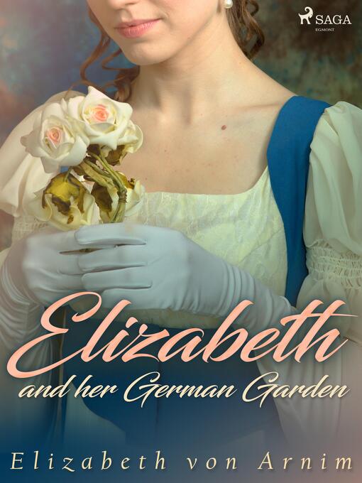 Titeldetaljer för Elizabeth and her German Garden av Elizabeth von Arnim - Tillgänglig